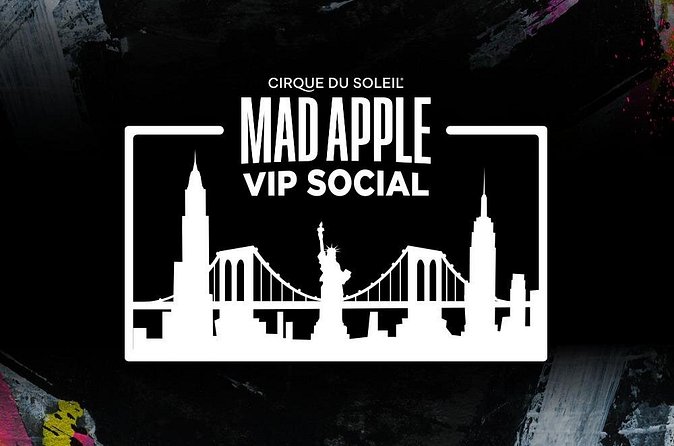 Mad Apple by Cirque du Soleil® VIP Social Experience - Timing, Check-In, and Mobile Ticket Tips (So You Don’t Miss Anything)